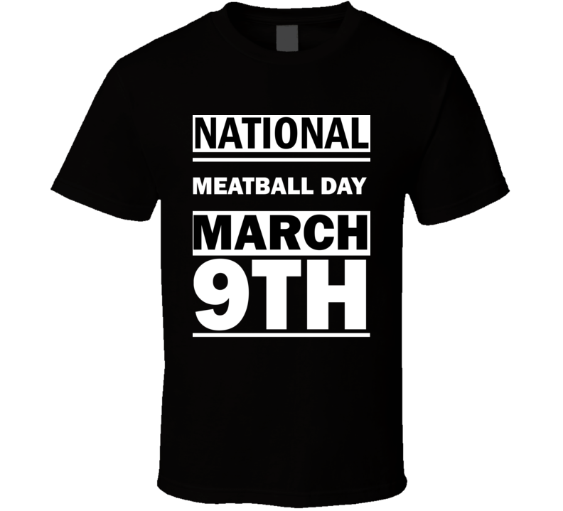 National Meatball DAY March 9th Calendar Day Shirt