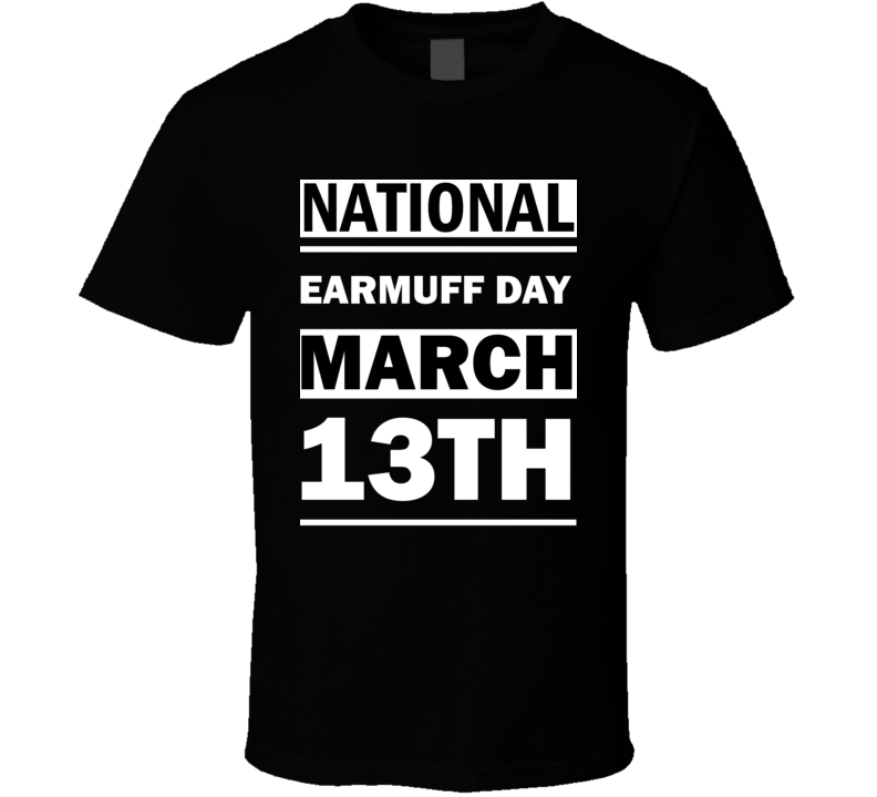 National Earmuff DAY March 13th Calendar Day Shirt