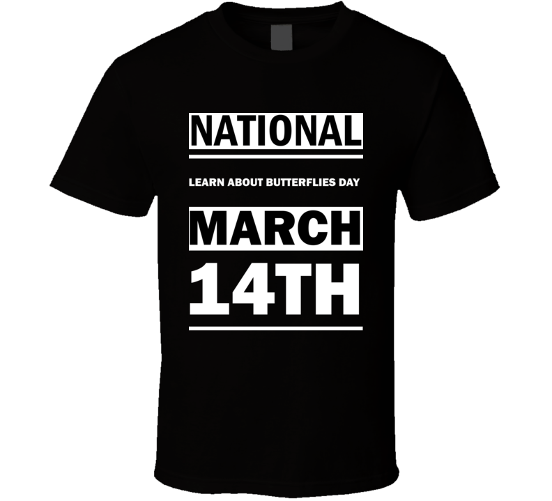 National Learn About Butterflies DAY March 14th Calendar Day Shirt