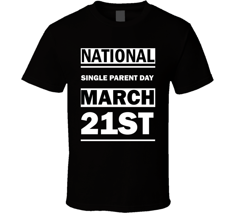 National Single Parent DAY March 21st Calendar Day Shirt