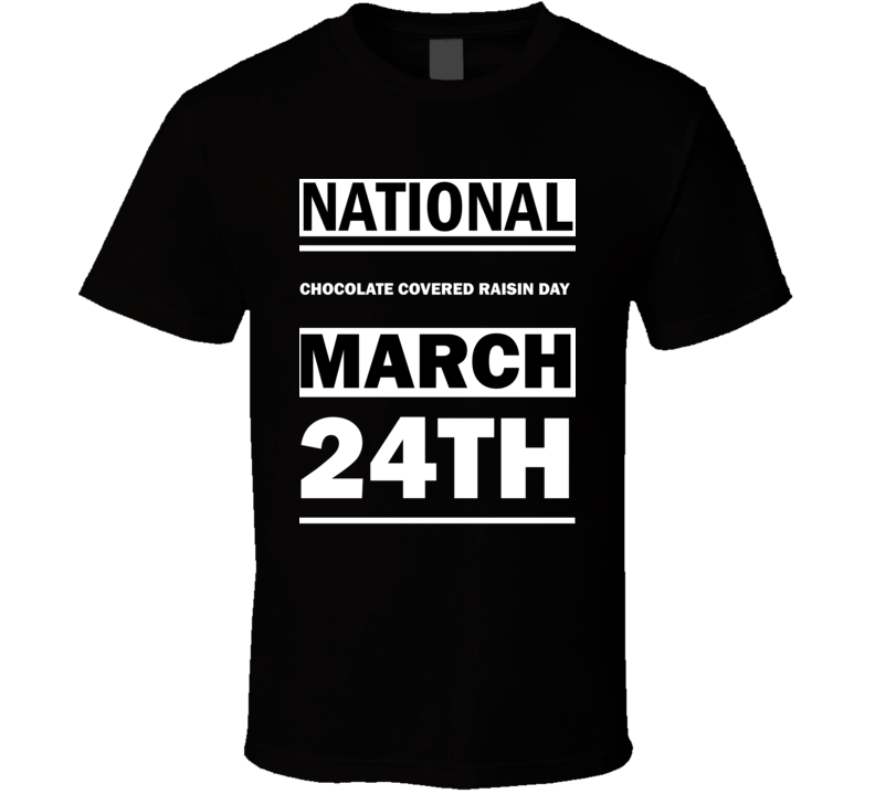 National Chocolate Covered Raisin DAY March 24th Calendar Day Shirt