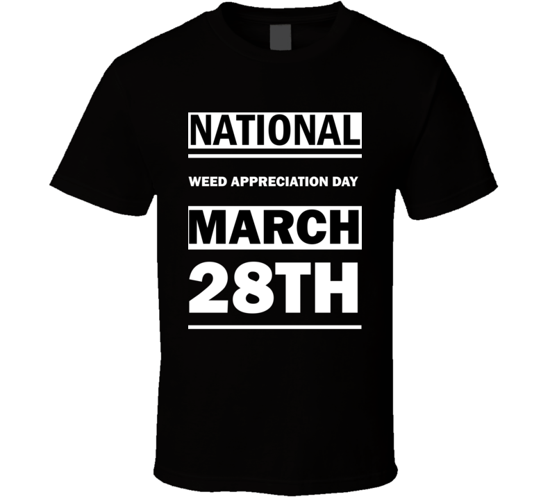 National Weed Appreciation DAY March 28th Calendar Day Shirt