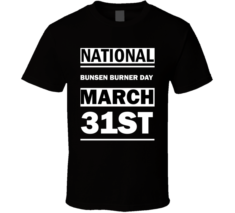 National Bunsen Burner DAY March 31st Calendar Day Shirt