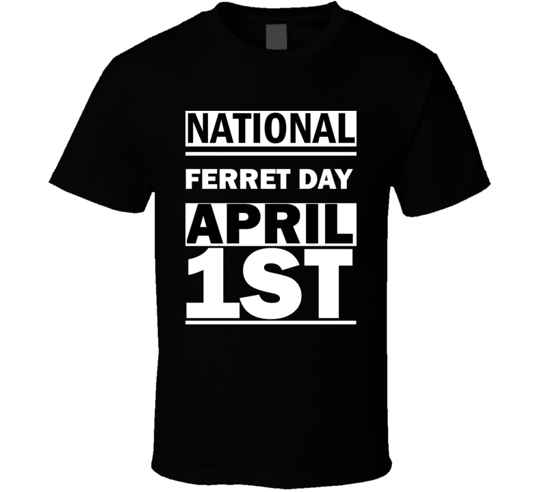 National Ferret DAY April 1st Calendar Day Shirt