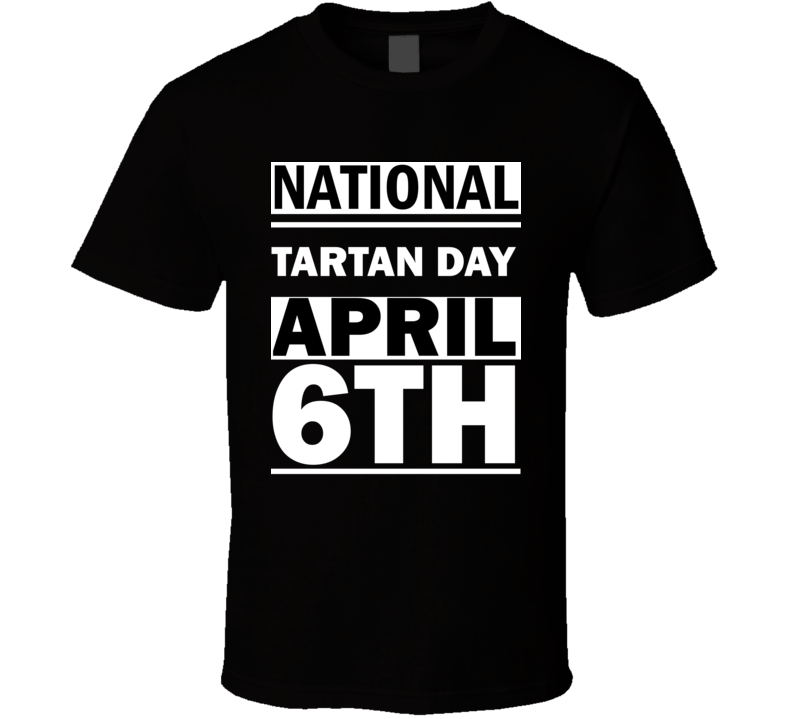 National Tartan DAY April 6th Calendar Day Shirt