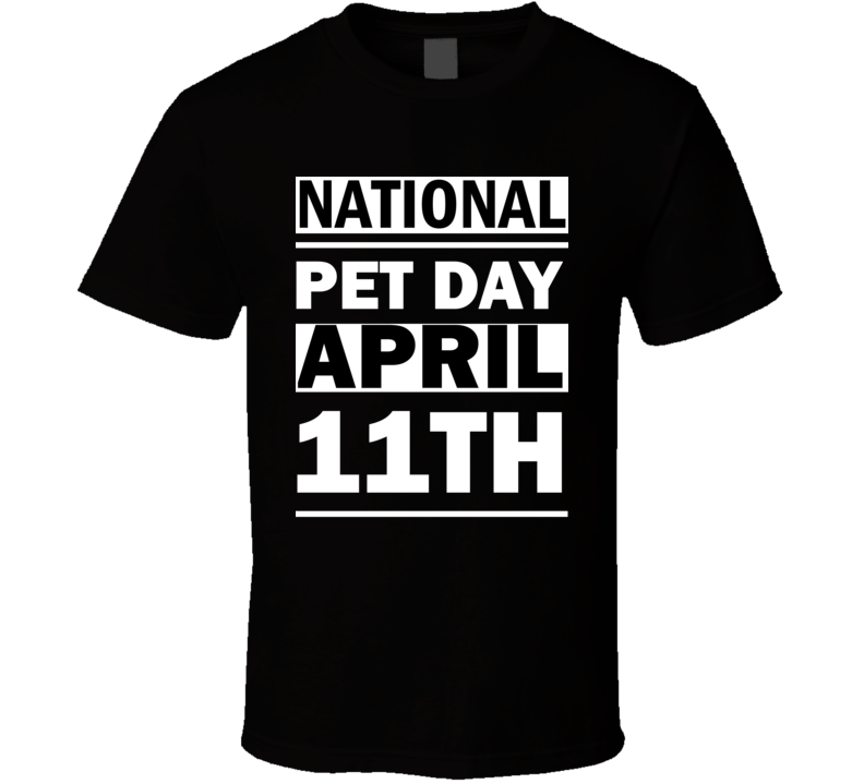 National Pet DAY April 11th Calendar Day Shirt