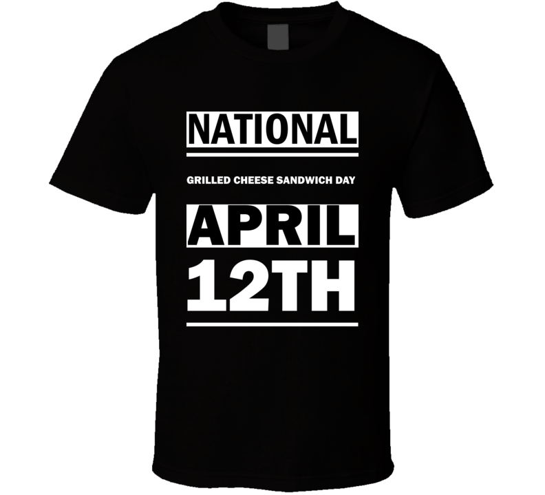 National Grilled Cheese Sandwich DAY April 12th Calendar Day Shirt