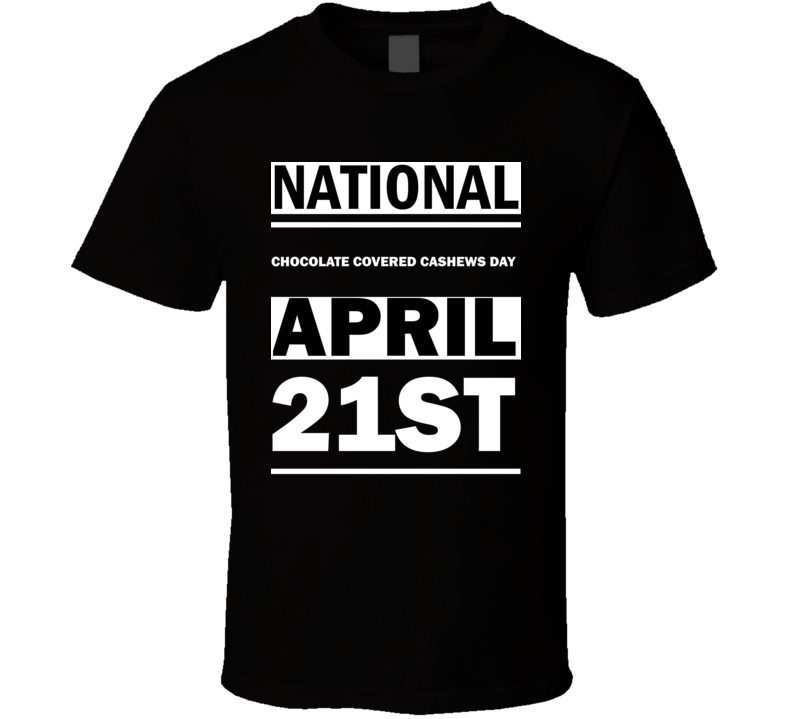 National Chocolate Covered Cashews DAY April 21st Calendar Day Shirt