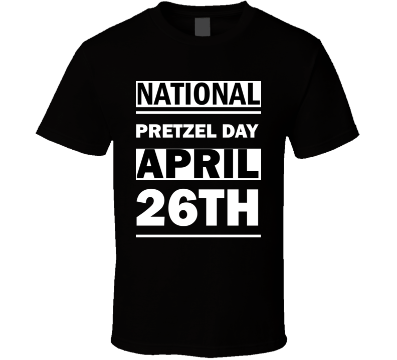 National Pretzel DAY April 26th Calendar Day Shirt