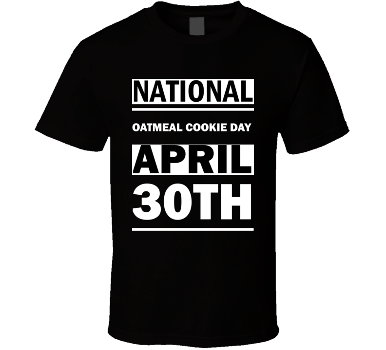 National Oatmeal Cookie DAY April 30th Calendar Day Shirt