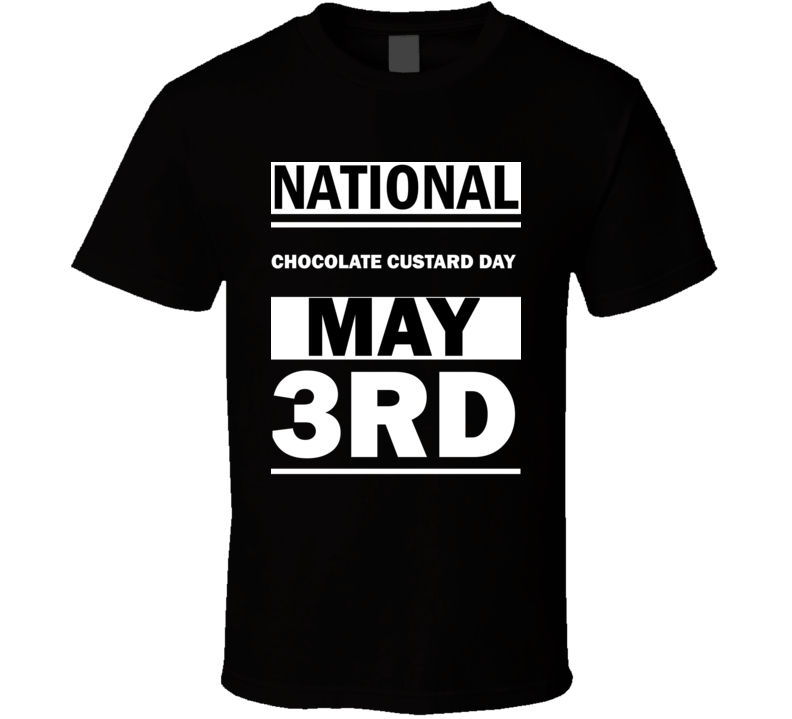 National Chocolate Custard DAY May 3rd Calendar Day Shirt