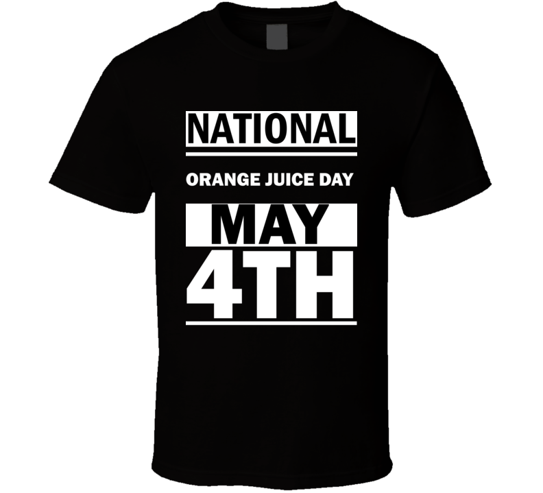 National Orange Juice DAY May 4th Calendar Day Shirt