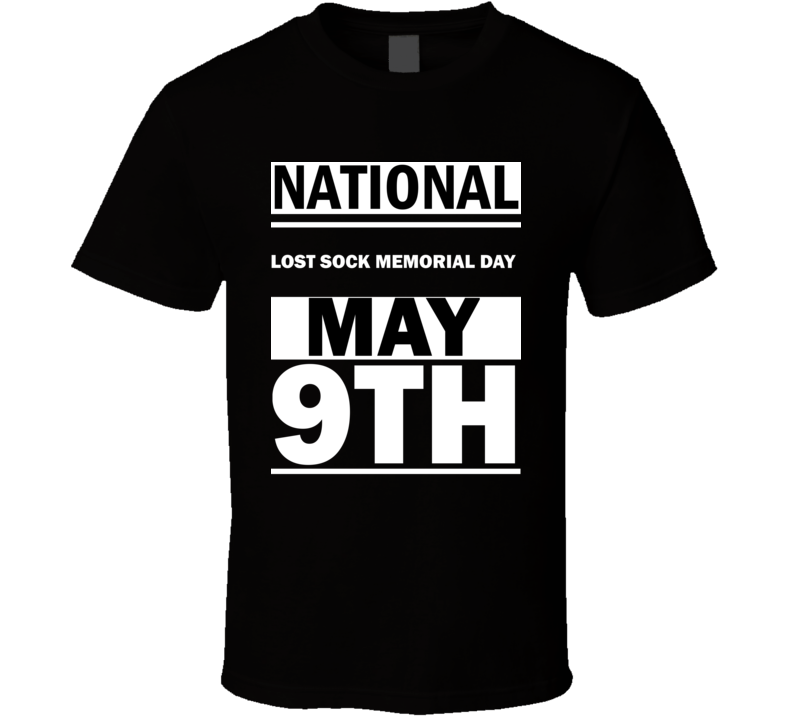 National Lost Sock Memorial DAY May 9th Calendar Day Shirt