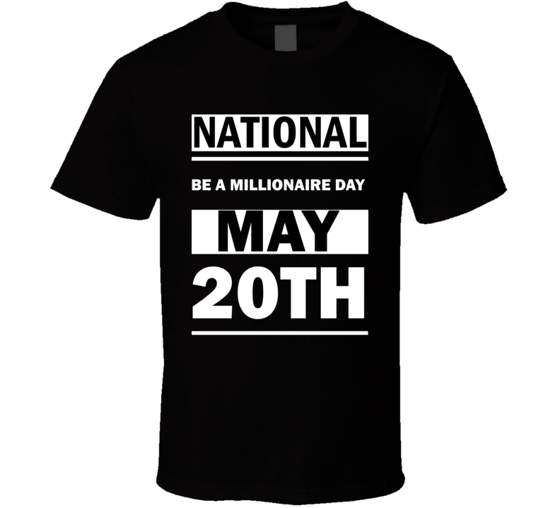 National Be A Millionaire DAY May 20th Calendar Day Shirt