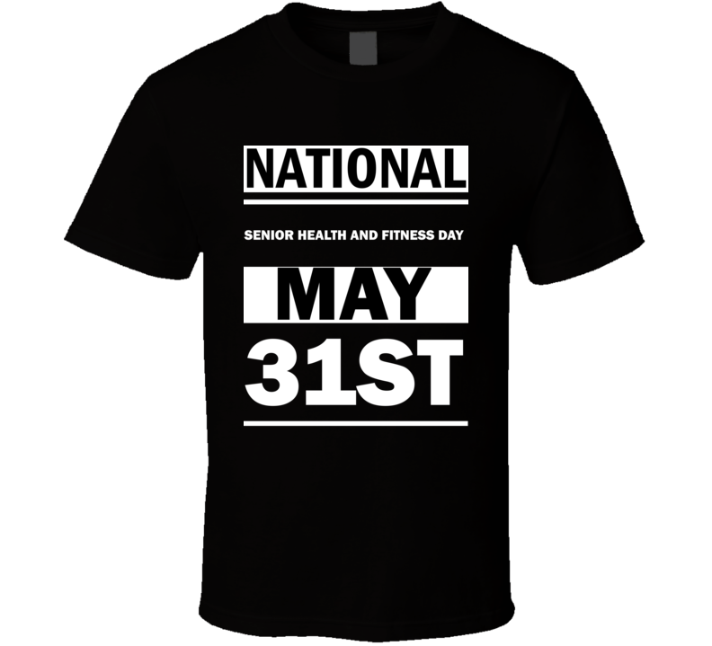 National Senior Health And Fitness DAY May 31st Calendar Day Shirt