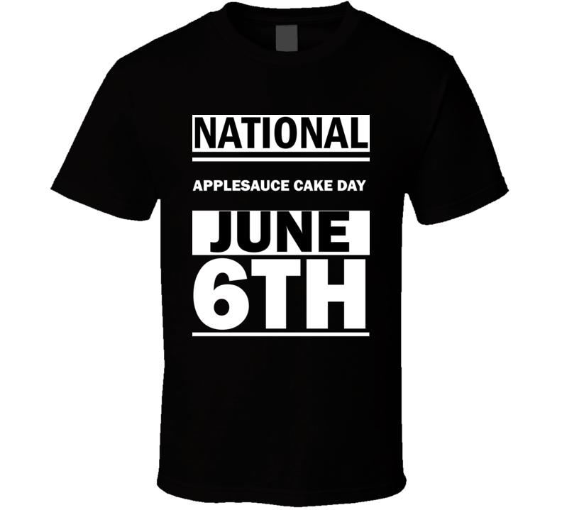 National Applesauce Cake DAY June 6th Calendar Day Shirt