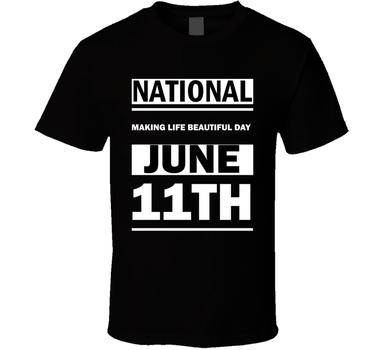 National Making Life Beautiful DAY June 11th Calendar Day Shirt