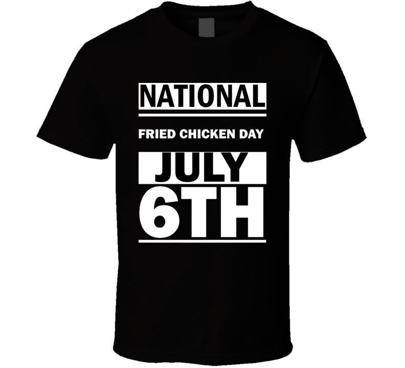 National Fried Chicken DAY July 6th Calendar Day Shirt