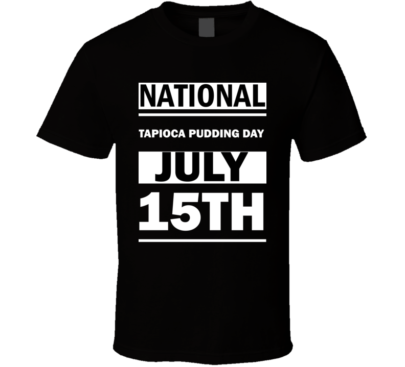 National Tapioca Pudding DAY July 15th Calendar Day Shirt