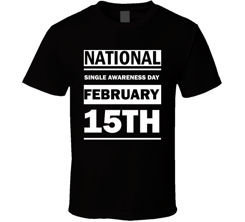 National Single Awareness Day February 15th Calendar Day Shirt