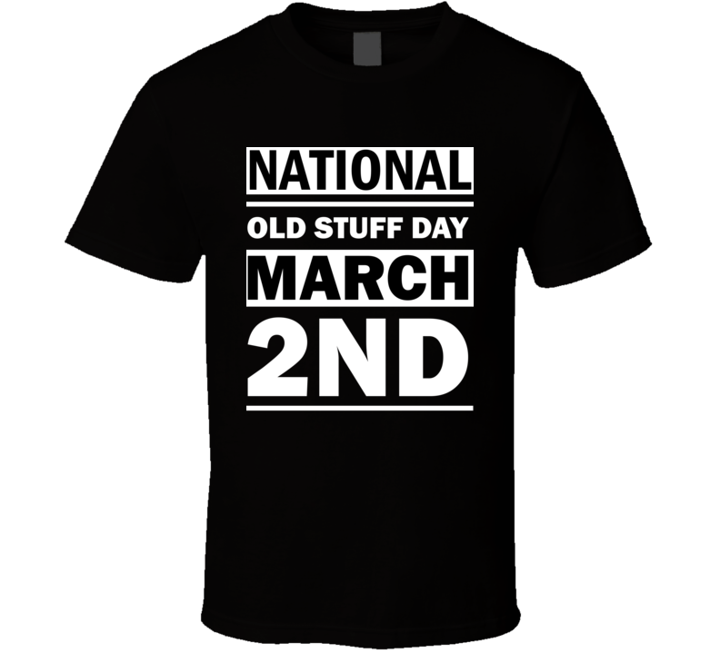 National Old Stuff Day March 2nd Calendar Day Shirt