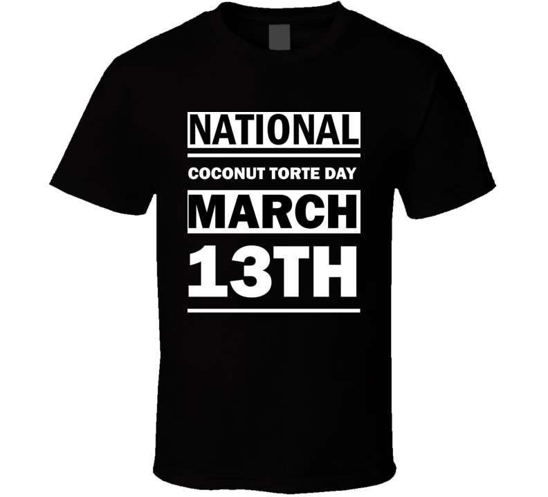 National Coconut Torte Day March 13th Calendar Day Shirt