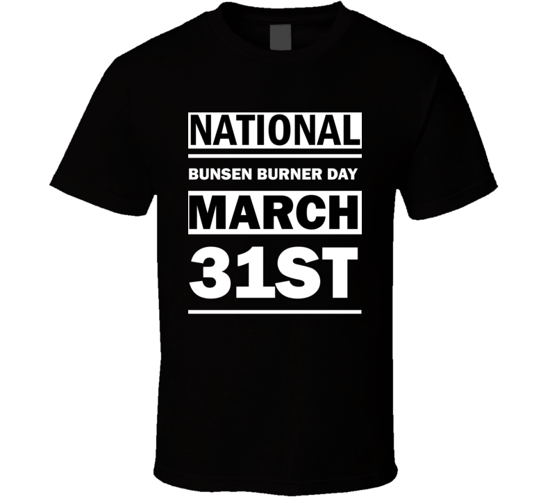 National Bunsen Burner Day March 31st Calendar Day Shirt