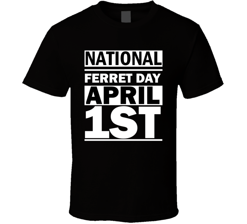 National Ferret Day April 1st Calendar Day Shirt