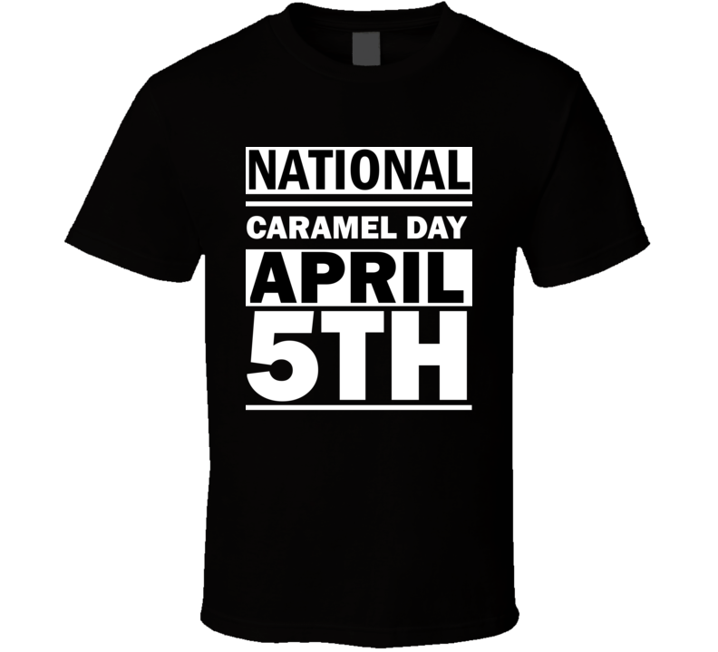 National Caramel Day April 5th Calendar Day Shirt