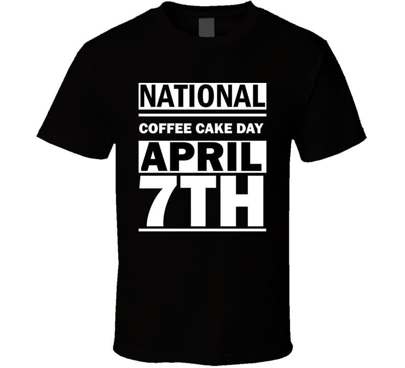 National Coffee Cake Day April 7th Calendar Day Shirt