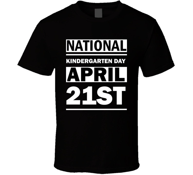 National Kindergarten Day April 21st Calendar Day Shirt