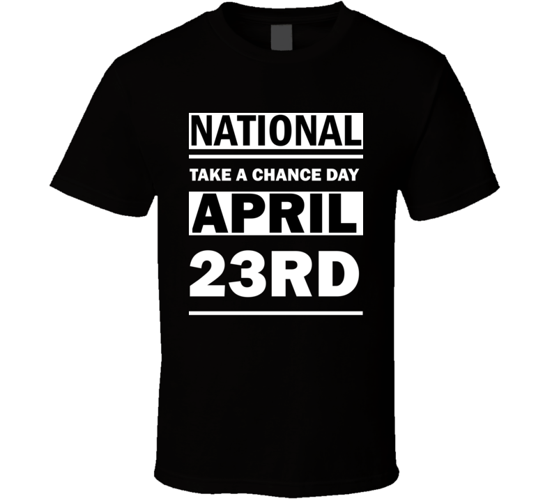 National Take A Chance Day April 23rd Calendar Day Shirt