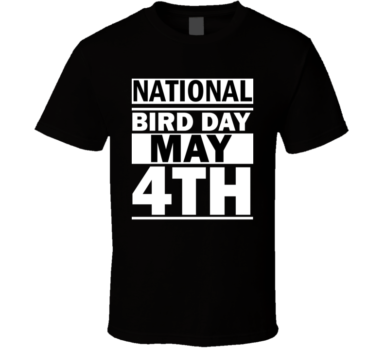 National Bird Day May 4th Calendar Day Shirt