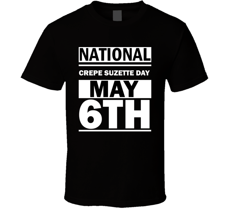 National Crepe Suzette Day May 6th Calendar Day Shirt