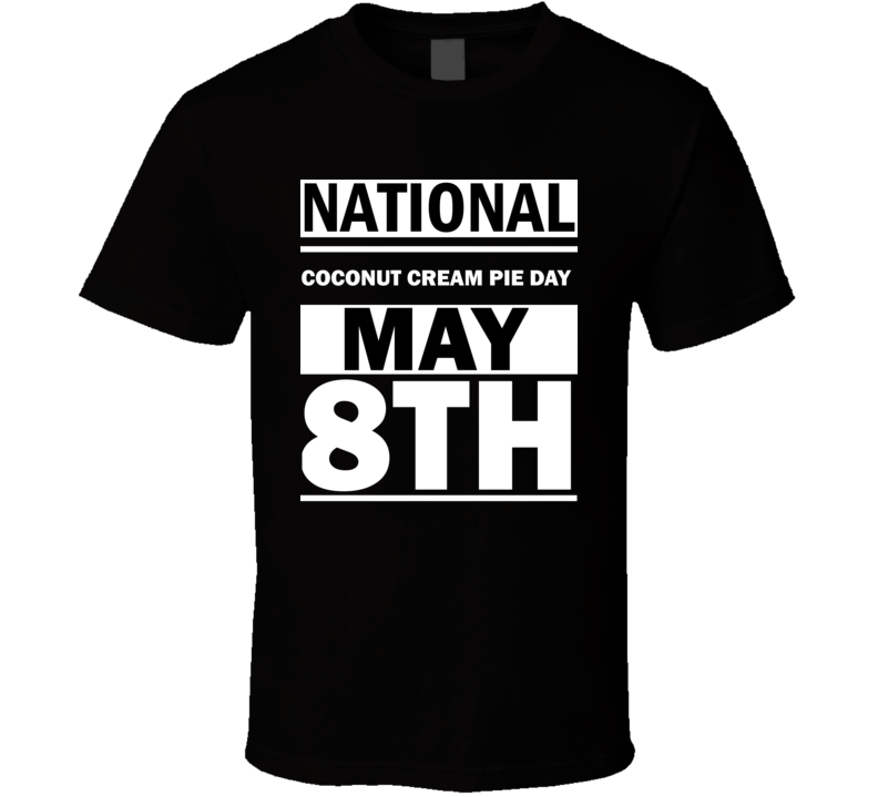 National Coconut Cream Pie Day May 8th Calendar Day Shirt