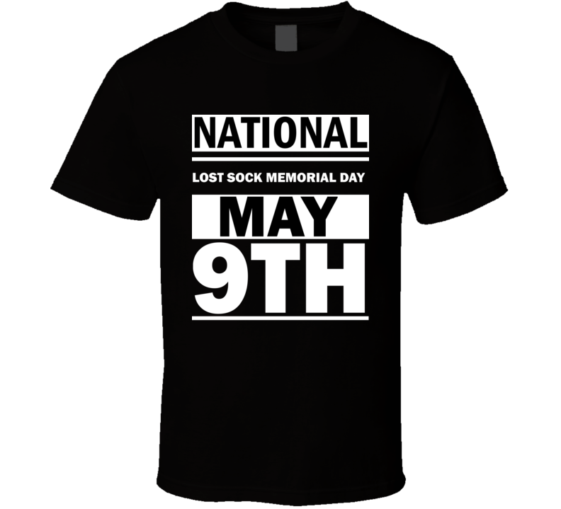 National Lost Sock Memorial Day May 9th Calendar Day Shirt