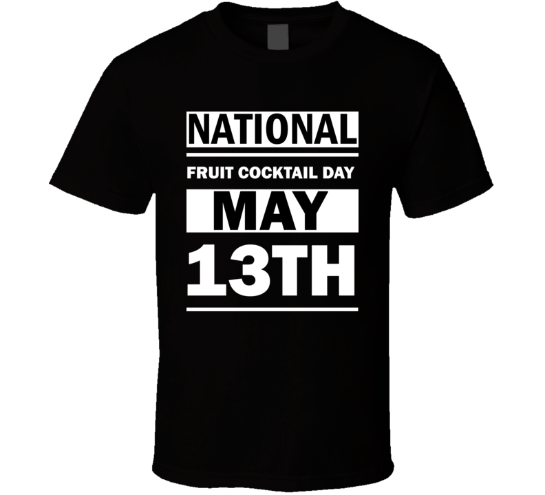 National Fruit Cocktail Day May 13th Calendar Day Shirt