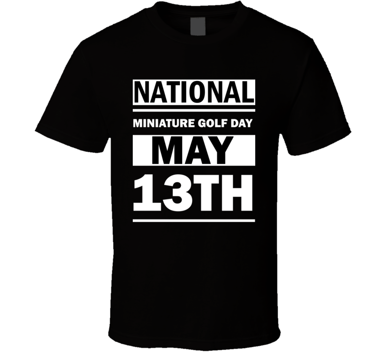 National Miniature Golf Day May 13th Calendar Day Shirt