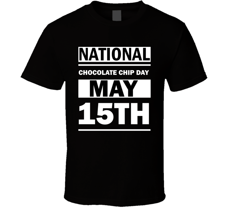 National Chocolate Chip Day May 15th Calendar Day Shirt