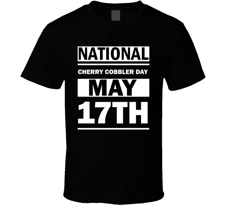 National Cherry Cobbler Day May 17th Calendar Day Shirt