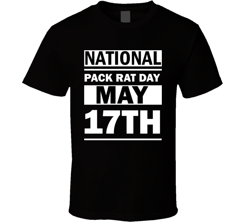 National Pack Rat Day May 17th Calendar Day Shirt