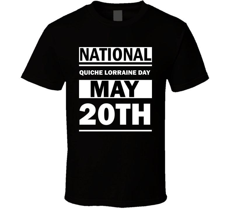 National Quiche Lorraine Day May 20th Calendar Day Shirt