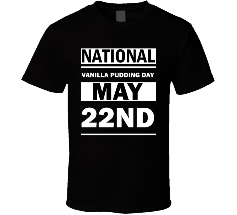 National Vanilla Pudding Day May 22nd Calendar Day Shirt