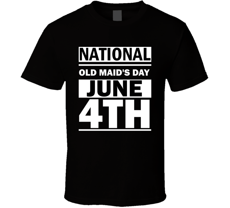 National Old Maid's Day June 4th Calendar Day Shirt