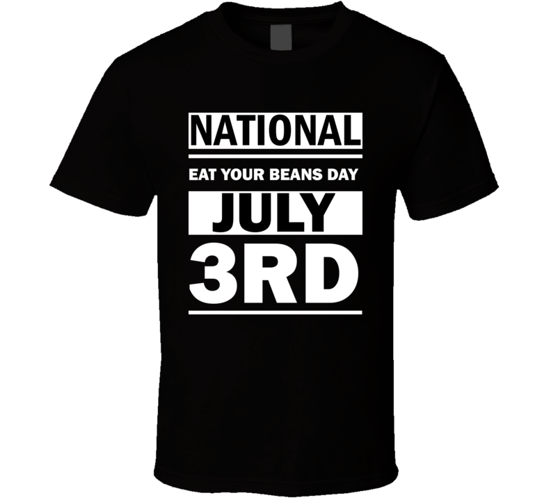 National Eat Your Beans Day July 3rd Calendar Day Shirt