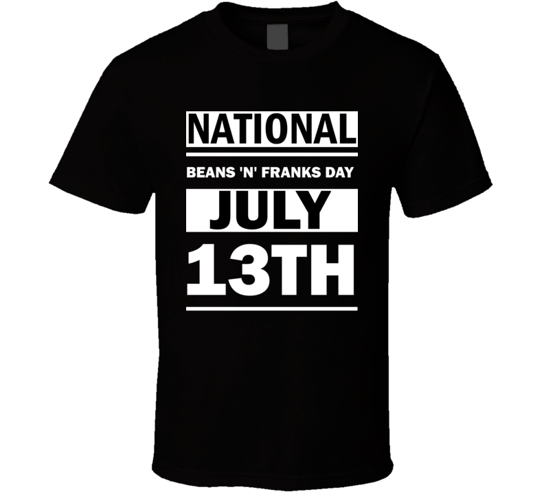 National Beans 'N' Franks Day July 13th Calendar Day Shirt