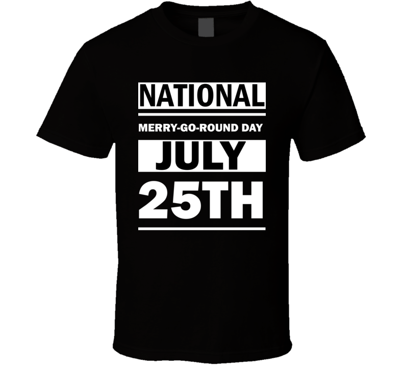 National Merry-Go-Round Day July 25th Calendar Day Shirt