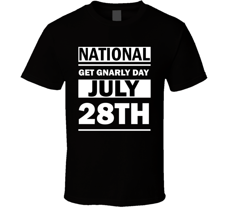 National Get Gnarly Day July 28th Calendar Day Shirt