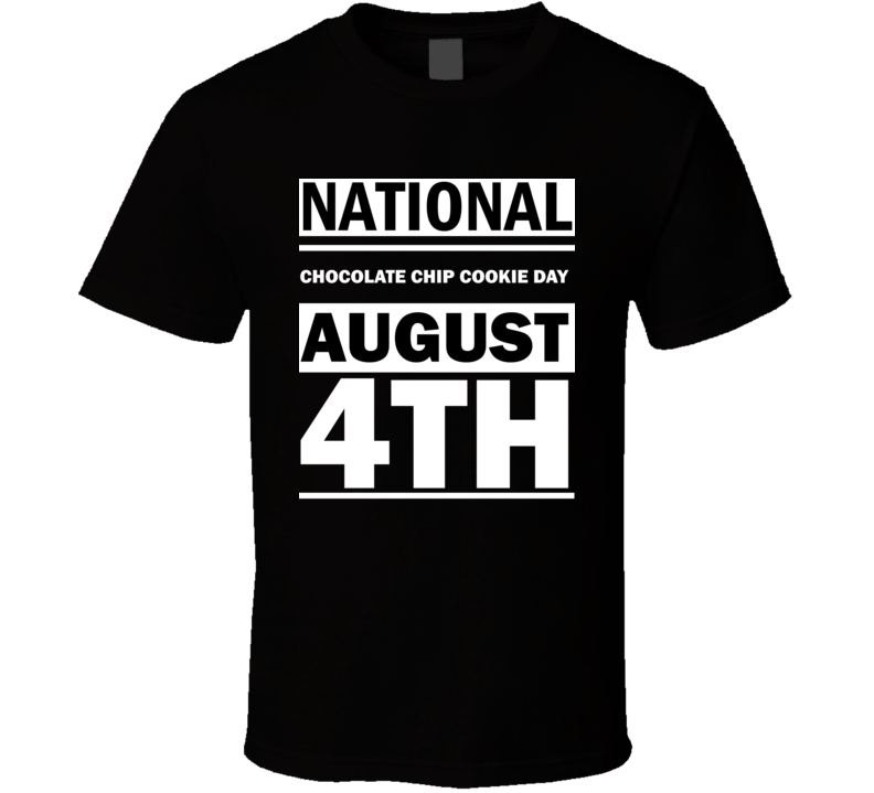 National Chocolate Chip Cookie Day August 4th Calendar Day Shirt