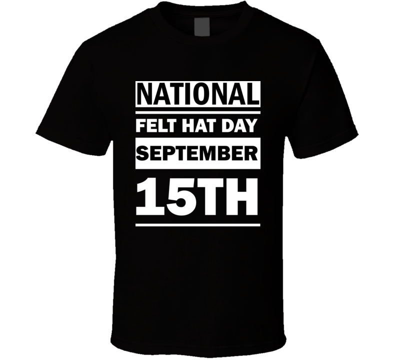 National Felt Hat Day September 15th Calendar Day Shirt